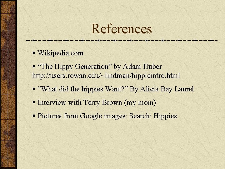 References § Wikipedia. com § “The Hippy Generation” by Adam Huber http: //users. rowan.