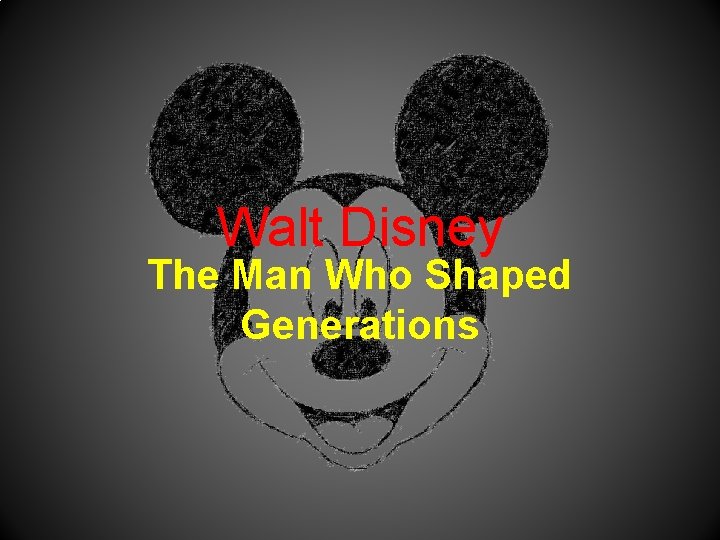 Walt Disney The Man Who Shaped Generations 