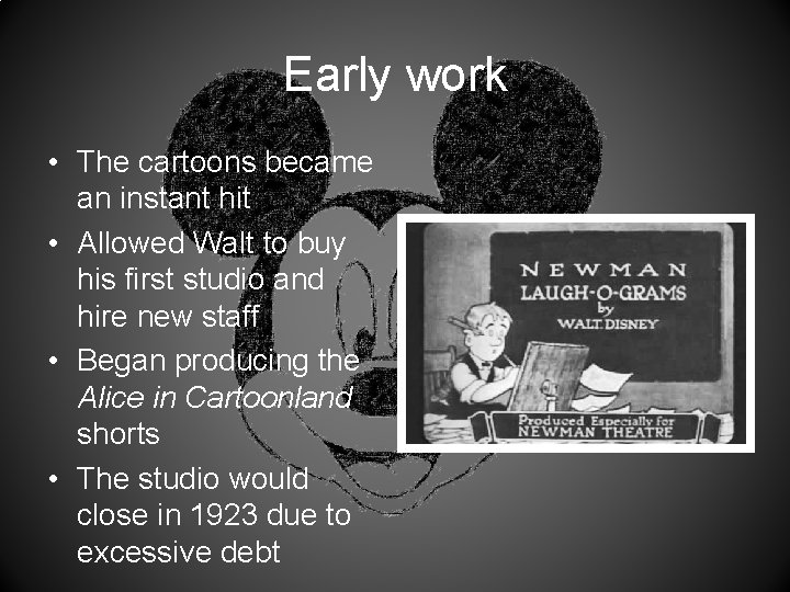 Early work • The cartoons became an instant hit • Allowed Walt to buy