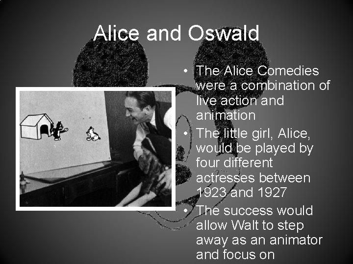 Alice and Oswald • The Alice Comedies were a combination of live action and