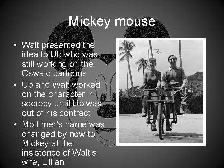 Mickey mouse • Walt presented the idea to Ub who was still working on