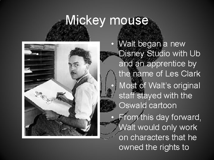 Mickey mouse • Walt began a new Disney Studio with Ub and an apprentice