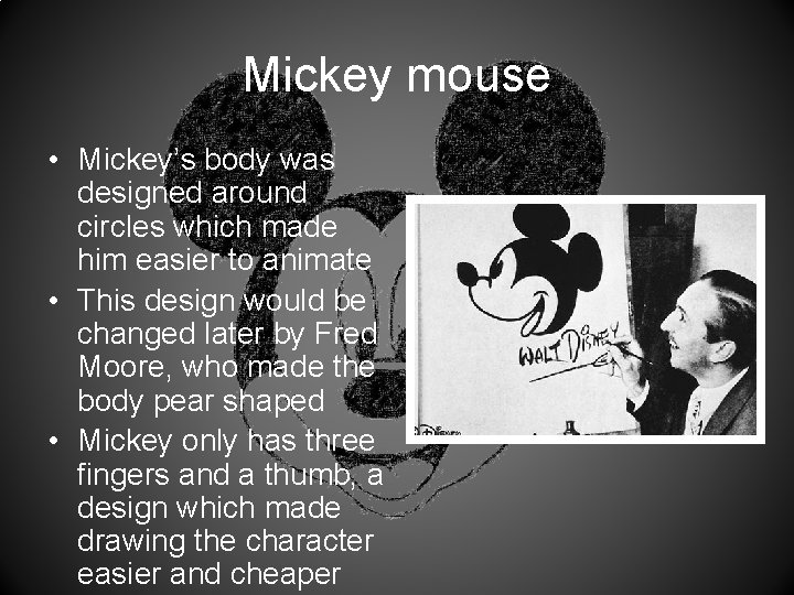 Mickey mouse • Mickey’s body was designed around circles which made him easier to
