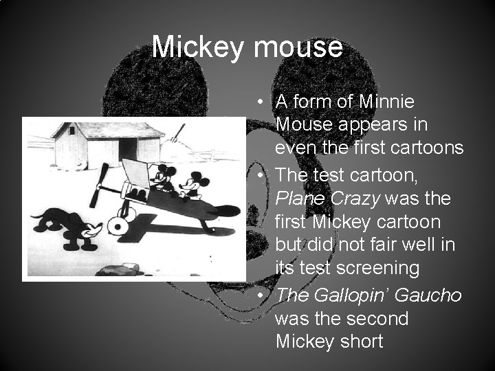 Mickey mouse • A form of Minnie Mouse appears in even the first cartoons