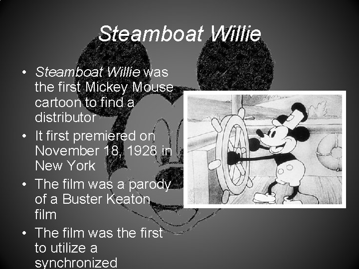 Steamboat Willie • Steamboat Willie was the first Mickey Mouse cartoon to find a