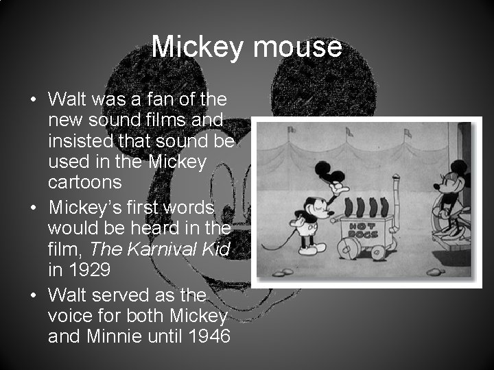 Mickey mouse • Walt was a fan of the new sound films and insisted
