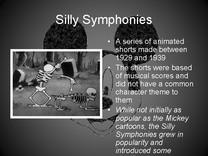 Silly Symphonies • A series of animated shorts made between 1929 and 1939 •