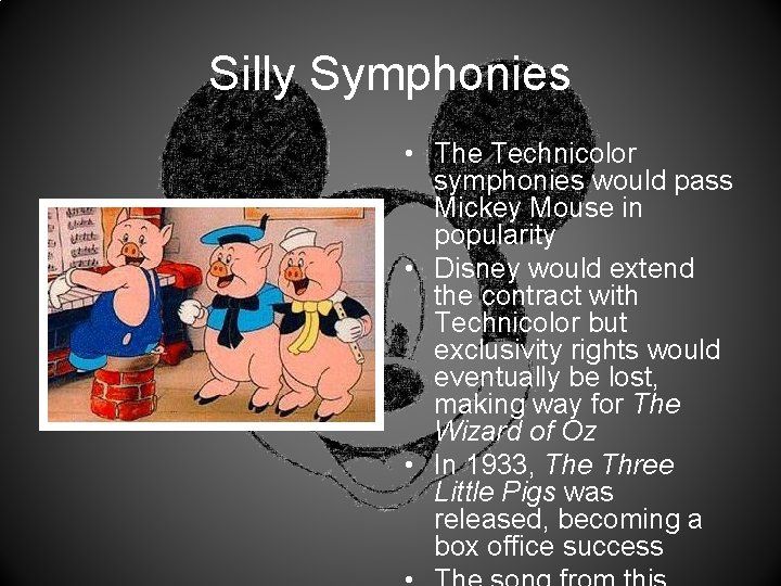 Silly Symphonies • The Technicolor symphonies would pass Mickey Mouse in popularity • Disney