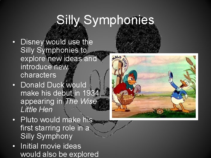 Silly Symphonies • Disney would use the Silly Symphonies to explore new ideas and