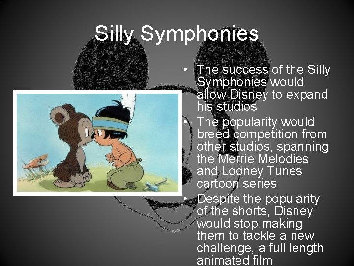 Silly Symphonies • The success of the Silly Symphonies would allow Disney to expand