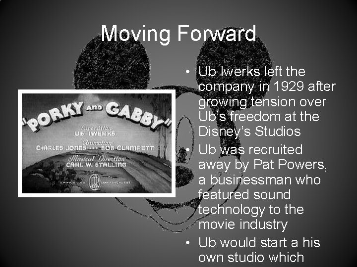 Moving Forward • Ub Iwerks left the company in 1929 after growing tension over