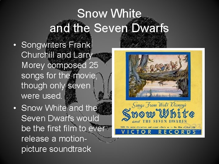 Snow White and the Seven Dwarfs • Songwriters Frank Churchill and Larry Morey composed