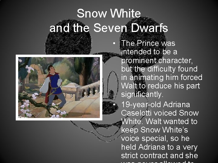 Snow White and the Seven Dwarfs • The Prince was intended to be a