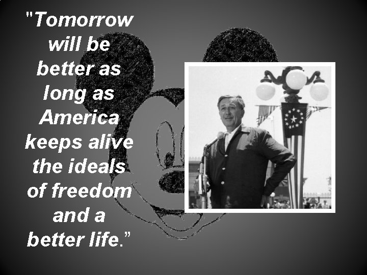 "Tomorrow will be better as long as America keeps alive the ideals of freedom