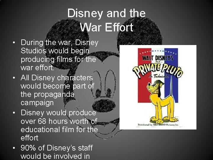 Disney and the War Effort • During the war, Disney Studios would begin producing