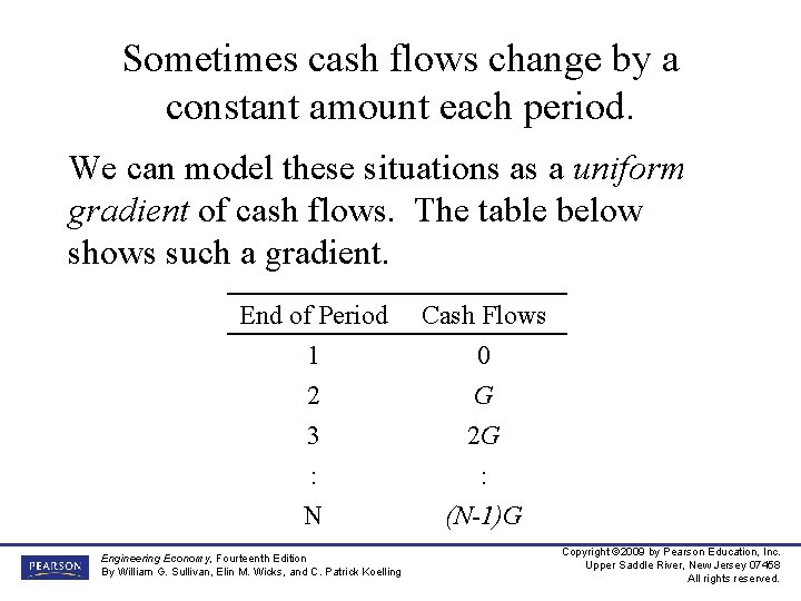 Sometimes cash flows change by a constant amount each period. We can model these