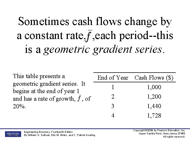 Sometimes cash flows change by a constant rate, , each period--this is a geometric
