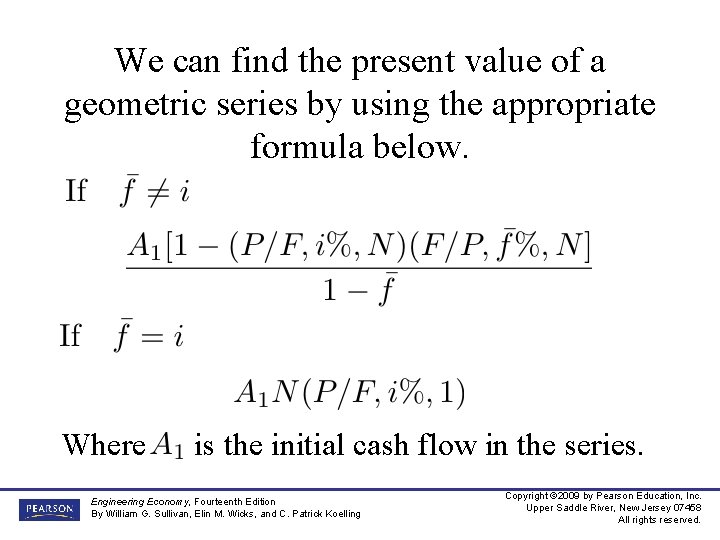 We can find the present value of a geometric series by using the appropriate