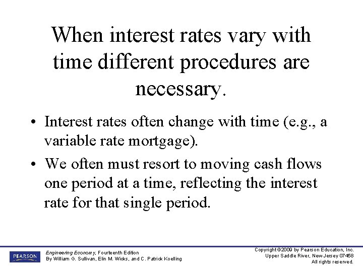 When interest rates vary with time different procedures are necessary. • Interest rates often