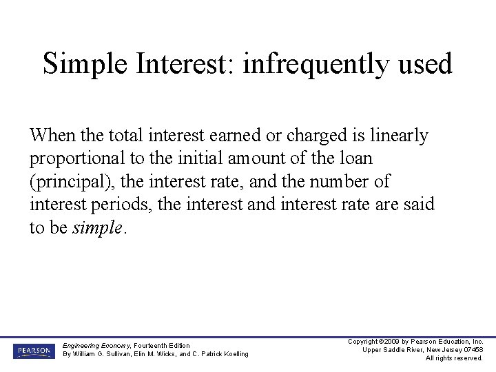 Simple Interest: infrequently used When the total interest earned or charged is linearly proportional