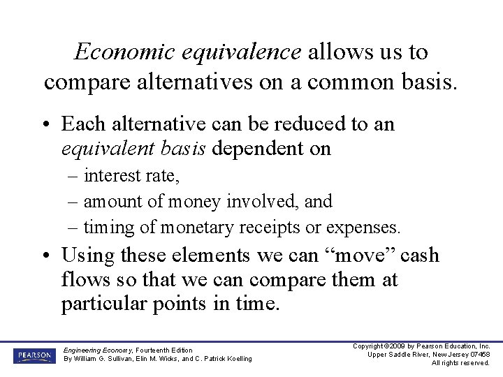 Economic equivalence allows us to compare alternatives on a common basis. • Each alternative