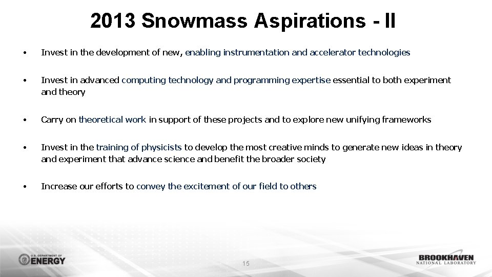 2013 Snowmass Aspirations - II • Invest in the development of new, enabling instrumentation 2013 Snowmass Aspirations - II • Invest in the development of new, enabling instrumentation