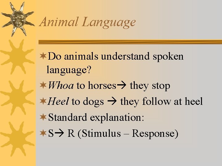 Animal Language ¬Do animals understand spoken language? ¬Whoa to horses they stop ¬Heel to