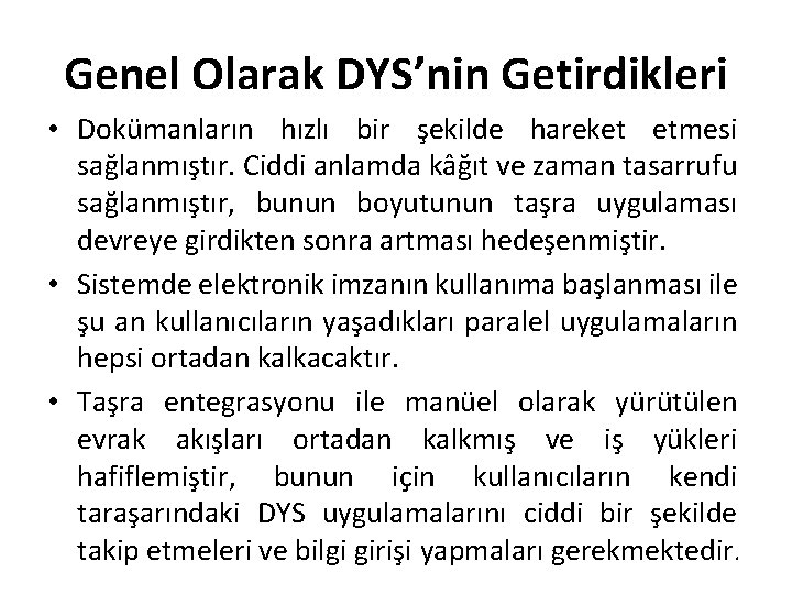 Genel Olarak DYS’nin Getirdikleri • Dokümanların hızlı bir şekilde hareket etmesi sağlanmıştır. Ciddi anlamda