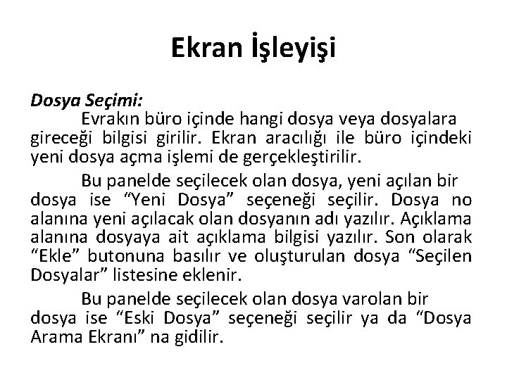 Ekran İşleyişi Dosya Seçimi: Evrakın büro içinde hangi dosya veya dosyalara gireceği bilgisi girilir.