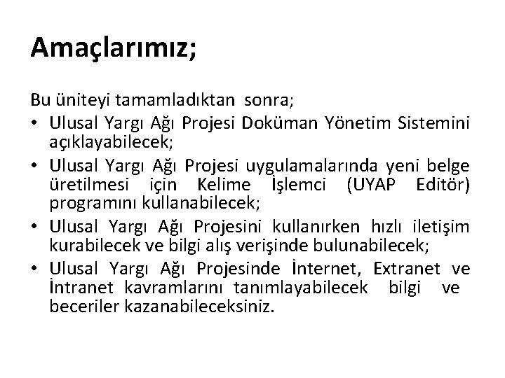 Amaçlarımız; Bu üniteyi tamamladıktan sonra; • Ulusal Yargı Ağı Projesi Doküman Yönetim Sistemini açıklayabilecek;