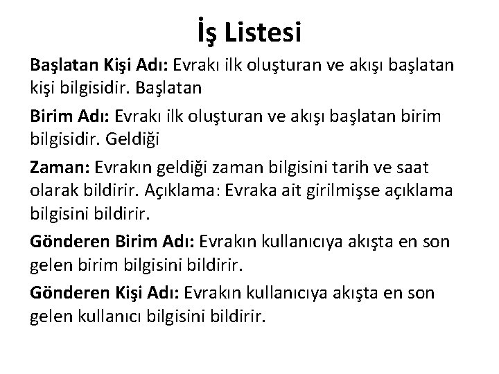 İş Listesi Başlatan Kişi Adı: Evrakı ilk oluşturan ve akışı başlatan kişi bilgisidir. Başlatan