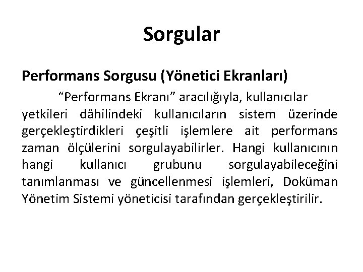 Sorgular Performans Sorgusu (Yönetici Ekranları) “Performans Ekranı” aracılığıyla, kullanıcılar yetkileri dâhilindeki kullanıcıların sistem üzerinde