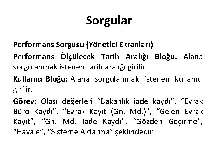 Sorgular Performans Sorgusu (Yönetici Ekranları) Performans Ölçülecek Tarih Aralığı Bloğu: Alana sorgulanmak istenen tarih