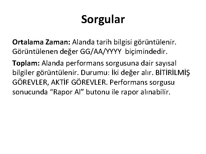 Sorgular Ortalama Zaman: Alanda tarih bilgisi görüntülenir. Görüntülenen değer GG/AA/YYYY biçimindedir. Toplam: Alanda performans