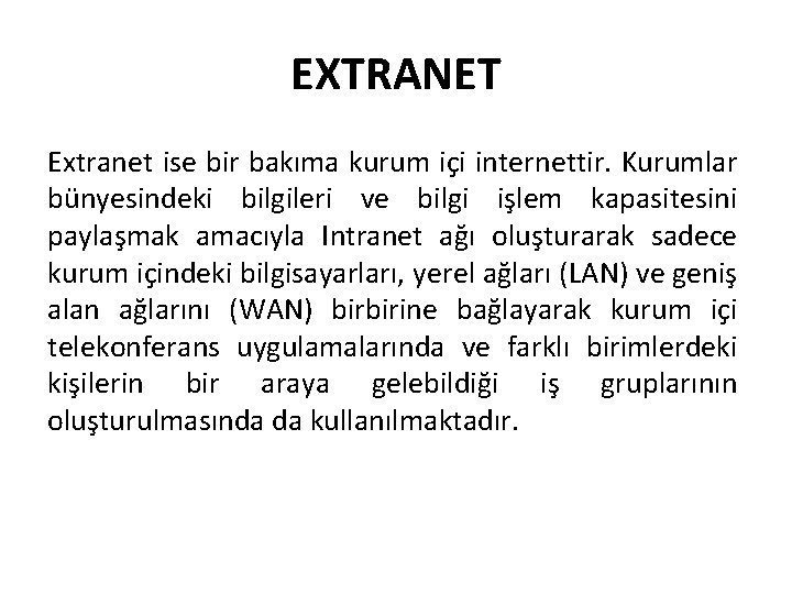 EXTRANET Extranet ise bir bakıma kurum içi internettir. Kurumlar bünyesindeki bilgileri ve bilgi işlem