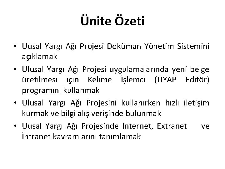 Ünite Özeti • Uusal Yargı Ağı Projesi Doküman Yönetim Sistemini açıklamak • Ulusal Yargı