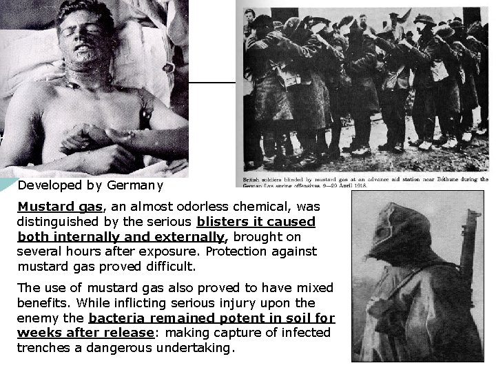 Developed by Germany Mustard gas, an almost odorless chemical, was distinguished by the serious Developed by Germany Mustard gas, an almost odorless chemical, was distinguished by the serious