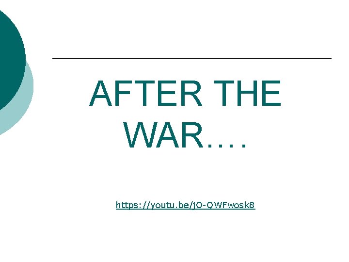 AFTER THE WAR…. https: //youtu. be/j. O-QWFwosk 8 AFTER THE WAR…. https: //youtu. be/j. O-QWFwosk 8