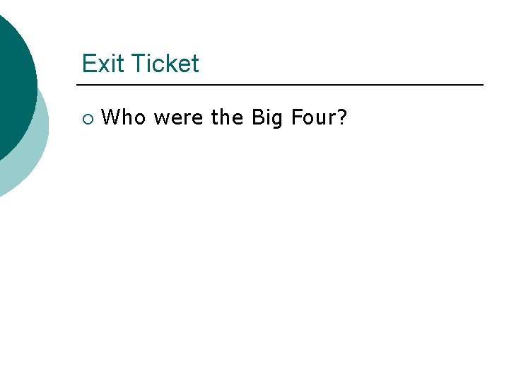 Exit Ticket ¡ Who were the Big Four? Exit Ticket ¡ Who were the Big Four?