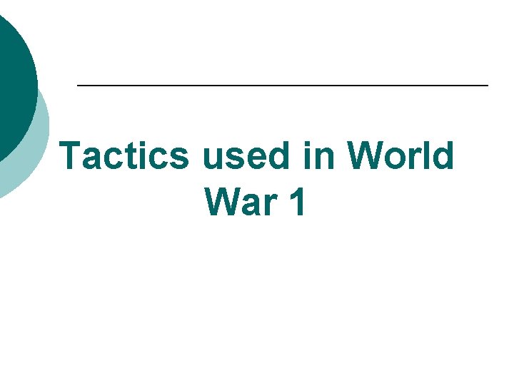 Tactics used in World War 1 Tactics used in World War 1