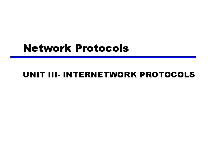 Network Protocols UNIT III- INTERNETWORK PROTOCOLS 