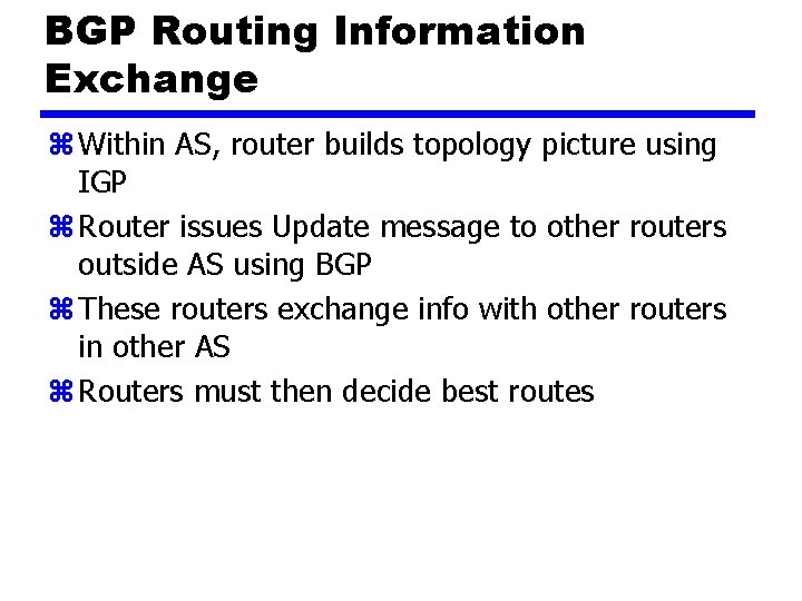 BGP Routing Information Exchange z Within AS, router builds topology picture using IGP z