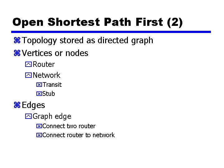 Open Shortest Path First (2) z Topology stored as directed graph z Vertices or