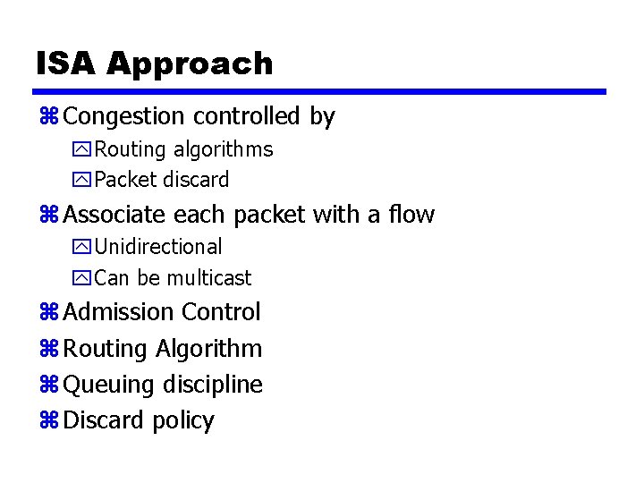 ISA Approach z Congestion controlled by y. Routing algorithms y. Packet discard z Associate