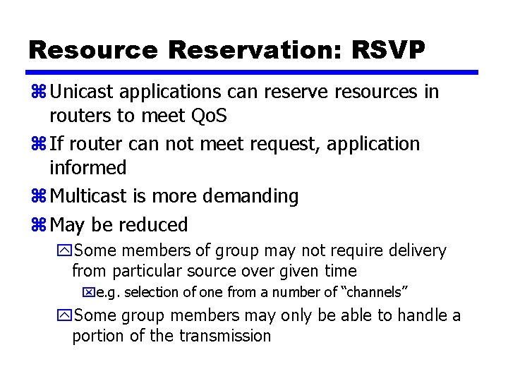 Resource Reservation: RSVP z Unicast applications can reserve resources in routers to meet Qo.