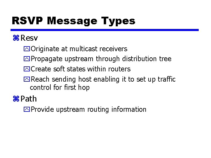 RSVP Message Types z Resv y. Originate at multicast receivers y. Propagate upstream through