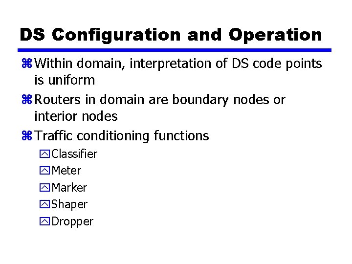 DS Configuration and Operation z Within domain, interpretation of DS code points is uniform
