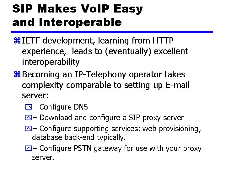 SIP Makes Vo. IP Easy and Interoperable z IETF development, learning from HTTP experience,