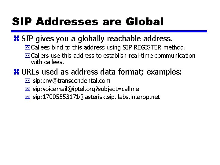 SIP Addresses are Global z SIP gives you a globally reachable address. y Callees