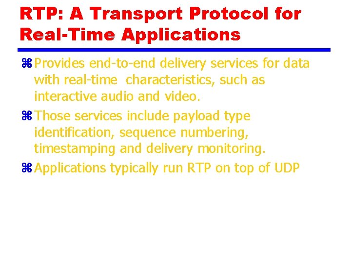 RTP: A Transport Protocol for Real-Time Applications z Provides end-to-end delivery services for data